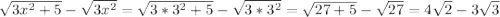 \sqrt{3x^2+5} -\sqrt{3x^2} =\sqrt{3*3^2+5} -\sqrt{3*3^2}=\sqrt{27+5} -\sqrt{27}=4\sqrt{2} -3\sqrt{3}