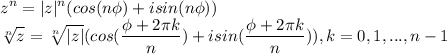 \displaystyle z^n=|z|^n(cos(n\phi)+isin(n\phi))\\\sqrt[n]{z}=\sqrt[n]{|z|}(cos(\frac{\phi+2\pi k}{n})+isin(\frac{\phi+2\pi k}{n})),k=0,1,...,n-1