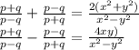 \frac{p+q}{p-q} +\frac{p-q}{p+q}=\frac{2(x^2+y^2)}{x^2-y^2} \\\frac{p+q}{p-q} -\frac{p-q}{p+q}=\frac{4xy)}{x^2-y^2}