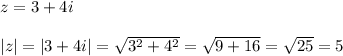 z=3+4i\\\\|z|=|3+4i|=\sqrt{3^{2}+4^{2}}=\sqrt{9+16}=\sqrt{25}=5