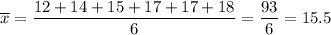 \overline{x}=\dfrac{12+14+15+17+17+18}{6} =\dfrac{93}{6} =15.5