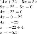 14x + 22 - 5x = 5x \\ 9x + 22 - 5x = 0 \\ 4x + 22 = 0 \\ 4x = 0 - 22 \\ 4x = - 22 \\ x = - 22 \div 4 \\ x = - 5.5
