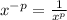 x^{-p} = \frac{1}{x^p}