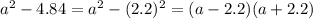 a^2 - 4.84 = a^2 - (2.2)^2 = (a-2.2)(a+2.2)