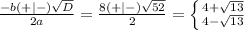 \frac{-b(+|-)\sqrt{D} }{2 a}= \frac{8(+|-)\sqrt{52} }{2} = \left \{ {{4 + \sqrt{13}} \atop {4 - \sqrt{13}}} \right.