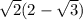 \sqrt2(2-\sqrt3)