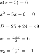 x(x-5)=6\\\\x^{2}-5x-6=0\\\\D=25+24=49\\\\x_{1}=\frac{5+7}{2}=6\\\\x_{2}=\frac{5-7}{2}=-1