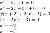 x^2+5x+6=0\\x^2+2x+3x+6=0\\x(x+2)+3(x+2)=0\\(x+2)(x+3)=0\\x=-2\\x=-3
