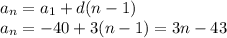 a_n=a_1+d(n-1)\\a_n=-40+3(n-1)=3n-43