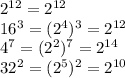 2^{12}=2^{12}\\16^3=(2^4)^3=2^{12}\\4^7=(2^2)^7=2^{14}\\32^2=(2^5)^2=2^{10}