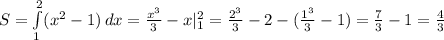 S=\int\limits^2_1 ({x^2}-1) \, dx =\frac{x^3}{3}-x|_1^2=\frac{2^3}{3}-2-(\frac{1^3}{3}-1)=\frac{7}{3}-1=\frac{4}{3}