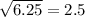 \sqrt{6.25} = 2.5