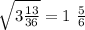 \sqrt{3 \frac{13}{36} } =1 \ \frac{5}{6}