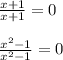 \frac{x+1}{x+1} =0\\\\\frac{x^{2}-1}{x^{2}-1 } =0