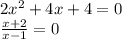 2x^{2}+4x+4=0\\\frac{x+2}{x-1}=0