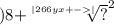 )8 { + \sqrt[ |266yx + - | ]{?} }^{2}