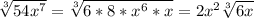 \sqrt[3]{54x^{7} } =\sqrt[3]{6*8*x^{6}*x } =2x^{2} \sqrt[3]{6x}