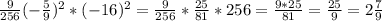 \frac{9}{256}(-\frac{5}{9})^2*(-16)^2=\frac{9}{256}*\frac{25}{81}*256=\frac{9*25}{81}=\frac{25}{9}=2\frac{7}{9}
