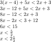 3(x - 4) + 5x < 2x + 3 \\ 3x - 12 + 5x < 2x + 3 \\ 8x - 12 < 2x + 3 \\ 8x - 2x < 3 + 12 \\ 6x < 15 \\ x < \frac{5}{2 } \\ x < 2 \frac{1}{2}