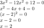 3x^2-12x^2+12=0\\x^2-4x+4=0\\(x-2)^2=0\\x-2=0\\x=2