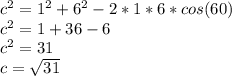 c^2=1^2+6^2-2*1*6*cos(60)\\c^2=1+36-6\\c^2=31\\c=\sqrt{31}