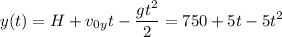 \displaystyle y(t)=H+v_{0y}t-\frac{gt^2}{2}=750+5t-5t^2
