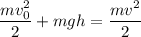 \displaystyle \frac{mv_0^2}{2}+mgh=\frac{mv^2}{2}