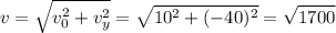 \displaystyle v=\sqrt{v_0^2+v_y^2}=\sqrt{10^2+(-40)^2}=\sqrt{1700}