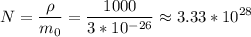\displaystyle N=\frac{\rho}{m_0}= \frac{1000}{3*10^{-26}}\approx 3.33*10^{28}