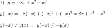 1)\ \ y=-8x+x^2+x^3\\\\y(-x)=-8(-x)+(-x)^2+(-x)^3=8x+x^2-x^3\\\\y(-x)\ne y(x)\ \ ,\ \ y(-x)\ne -y(x)