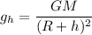 g_h = \dfrac{GM}{(R + h)^2}