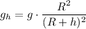 g_h = g \cdot \dfrac{R^2}{(R + h)^2}