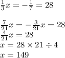 \frac{1}{3 } x = - \frac{1}{7} = 28 \\ \\ \frac{7}{21} x = - \frac{3}{21} x = 28 \\ \frac{4}{21} x = 28 \\ x = 28 \times 21 \div 4 \\ x = 149