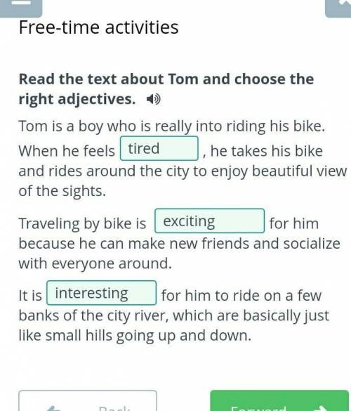 Read the text about Tom and choose the right adjectives. ) he takes his bike and rides around theTom