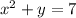 x^{2} +y=7