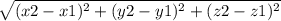 \sqrt{(x2-x1)^{2}+(y2-y1)^{2}+(z2-z1)^{2} }