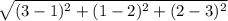\sqrt{(3-1)^2+(1-2)^2+(2-3)^2}