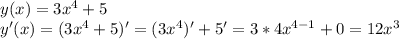 y(x)=3x^4+5\\y'(x)=(3x^4+5)'=(3x^4)'+5'=3*4x^{4-1}+0=12x^3