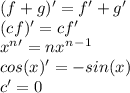 (f+g)'=f'+g'\\(cf)'=cf'\\x^n'=nx^n^-^1\\cos(x)'=-sin(x)\\c'=0