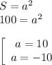 S=a^2\\100=a^2\\\\\left[\begin{array}{ccc}a=10\\a=-10\end{array}\right