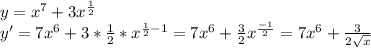 y=x^{7} +3x^{\frac{1}{2} } \\y'=7x^{6} +3*\frac{1}{2} *x^{\frac{1}{2}-1 } =7x^{6} +\frac{3}{2} x^{\frac{-1}{2} } =7x^{6} +\frac{3}{2\sqrt{x} }