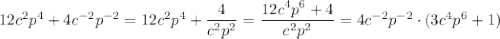 12c^2p^4+4c^{-2}p^{-2}=12c^2p^4+\dfrac{4}{c^2p^2}=\dfrac{12c^4p^6+4}{c^2p^2}=4c^{-2}p^{-2}\cdot (3c^4p^6+1)