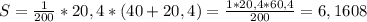S=\frac{1}{200}*20,4*(40+20,4)=\frac{1*20,4*60,4}{200}=6,1608