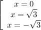 \left[\begin{array}{ccc}x=0\\x=\sqrt3\\x=-\sqrt3\end{array}\right