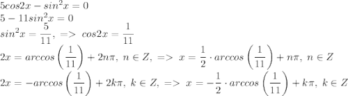 5cos2x-sin^2x=0\\5-11sin^2x=0\\sin^2x=\dfrac{5}{11},\;=\;cos2x=\dfrac{1}{11}\\2x=arccos\left(\dfrac{1}{11}\right)+2n\pi,\;n\in Z,\;=\;x=\dfrac{1}{2}\cdot arccos\left(\dfrac{1}{11}\right)+n\pi,\;n\in Z\\2x=-arccos\left(\dfrac{1}{11}\right)+2k\pi,\;k\in Z,\;=\;x=-\dfrac{1}{2}\cdot arccos\left(\dfrac{1}{11}\right)+k\pi,\;k\in Z