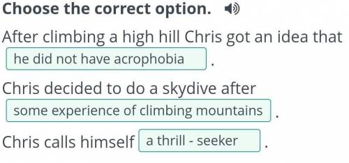 Choose the correct option. After climbing a high hill Chris got an idea that . Chris decided to do a