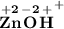 \bf{\overset{+2}{Zn}\overset{-2}{O}\overset{+}{H}^+}