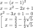 x=(x-1)^2\\x=x^2-2x+1\\x^2-3x+1=0\\\left[\begin{array}{ccc}x=\frac{3}{2}-н\sqrt5 \\x=\frac{3}{2}-н\sqrt5 \\\end{array}\right