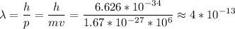 \displaystyle \lambda=\frac{h}{p}=\frac{h}{mv}=\frac{6.626*10^{-34}}{1.67*10^{-27}*10^6}\approx 4*10^{-13}