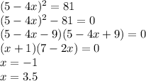 (5-4x)^2=81\\(5-4x)^2-81=0\\(5-4x-9)(5-4x+9)=0\\(x+1)(7-2x)=0\\x=-1\\x=3.5
